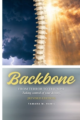 Backbone: From Terror to Triumph: Taking control of your destiny by Hamil, Tamara M.