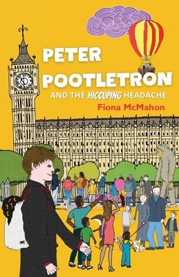 Peter Pootletron and the Hiccuping Headache by McMahon, Fiona