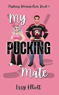 My Pucking Mate by Elliott, Izzy