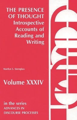 The Presence of Thought--Introspective Accounts of Reading and Writing: Introspective Accounts of Reading and Writing by Sternglass, Marilyn S.