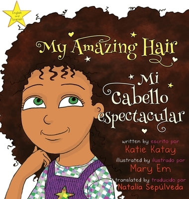 My Amazing Hair - Mi cabello espectacular: English-Spanish bilingual edition - Edici biling? ingl駸-espal by Katay, Katie
