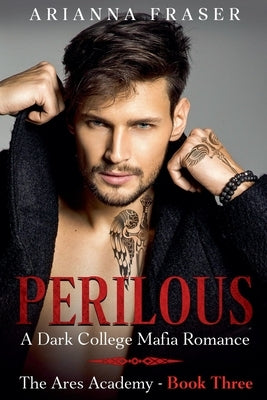 Perilous - A Dark College Mafia Romance by Fraser, Arianna
