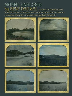 Mount Analogue: A Novel of Symbolically Authentic Non-Euclidean Adventures in Mountain Climbing by Daumal, René
