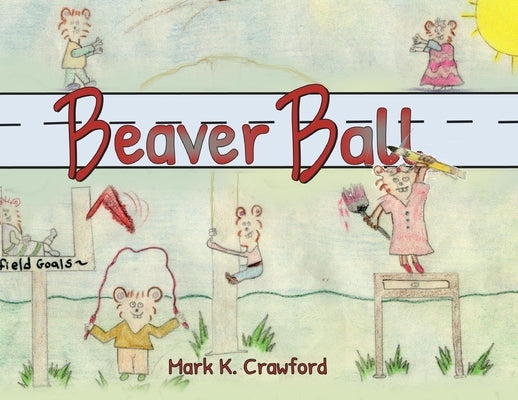 Beaver Ball by Crawford, Mark K.