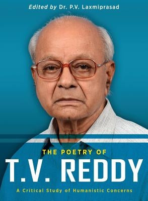 The Poetry of T.V. Reddy: A Critical Study of Humanistic Concerns by Laxmiprasad, P. V.