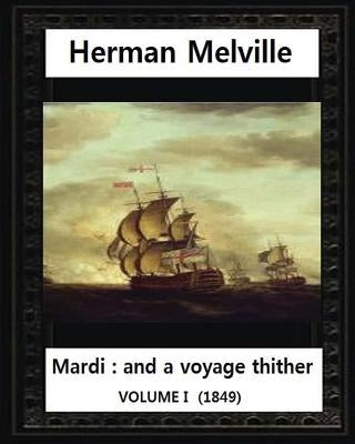 Mardi: And a Voyage Thither (1849), by Herman Melville (volume I ) by Melville, Allan