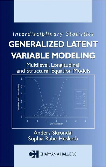 Generalized Latent Variable Modeling: Multilevel, Longitudinal, and Structural Equation Models by Skrondal, Anders