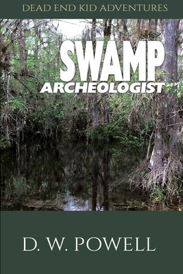 Swamp Archeologist by Powell, D. W. Dick