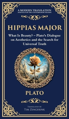 Hippias Major: What Is Beauty? - Plato's Dialogue on Aesthetics and the Search for Universal Truth (Deluxe Hardbound Edition) by Plato