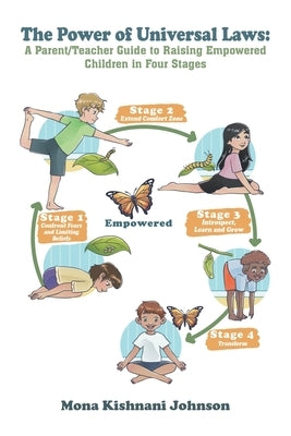 The Power of Universal Laws: A Parent/Teacher Guide to Raising Empowered Children in Four Stages by Johnson, Mona Kishnani