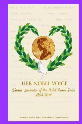 Her Nobel Voice: Women Laureates of the Nobel Peace Prize 1905 - 2014 by Owens, Andrea M.