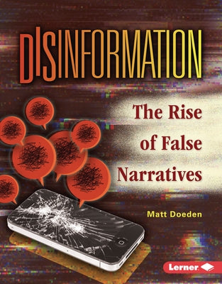 Disinformation: The Rise of False Narratives by Doeden, Matt