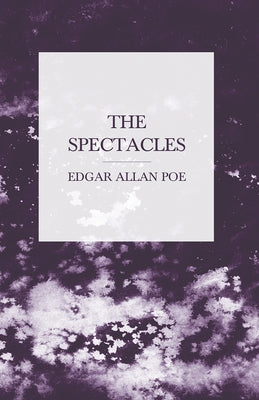 The Spectacles by Poe, Edgar Allan