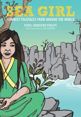 Sea Girl: Feminist Folktales from Around the World by Phelps, Ethel Johnston