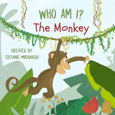 Who am I: The Monkey: A rhyming seek and find story in the jungle by Michailidi, Stefanis