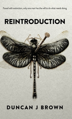 Reintroduction: Faced with extinction, only one man has the will to do what needs doing by Brown, Duncan J.