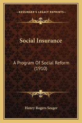 Social Insurance: A Program Of Social Reform (1910) by Seager, Henry Rogers