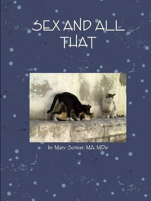 Sex and All That by Scriver, Mary