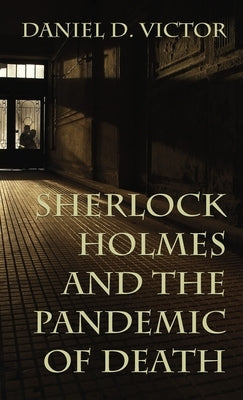 Sherlock Holmes and The Pandemic of Death by Victor, Daniel