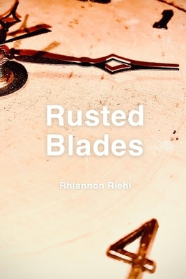 Rusted Blades by Riehl, Rhiannon