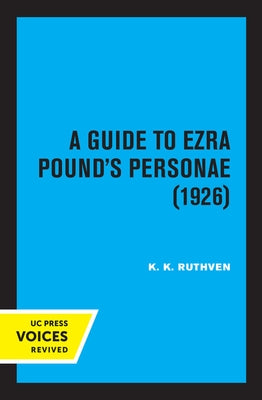 A Guide to Ezra Pound's Personae (1926) by Ruthven, K. K.