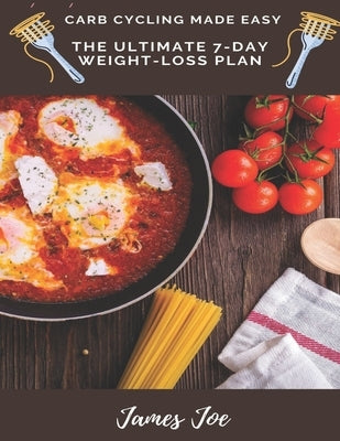 Carb Cycling Made Easy: THE ULTIMATE 7-day Weight-loss plan by Joe, James