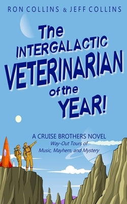 The Intergalactic Veterinarian of the Year!: A Cruise Brothers Novel by Collins, Ron