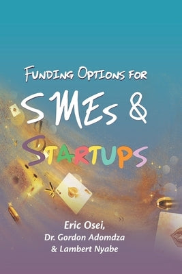 Funding Options for Smes and Start Ups by Adomadza, Gordon