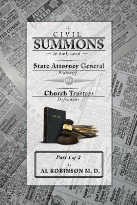 Summons: In the Case of Attorney General V. Church Trustees Part 1 of 1: How Trustees Actually Contribute to Church Lawsuits by Robinson M. D., Allison A.