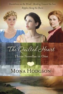 The Quilted Heart: Dandelions on the Wind/Bending Toward the Sun/Ripples Along the Shore by Hodgson, Mona