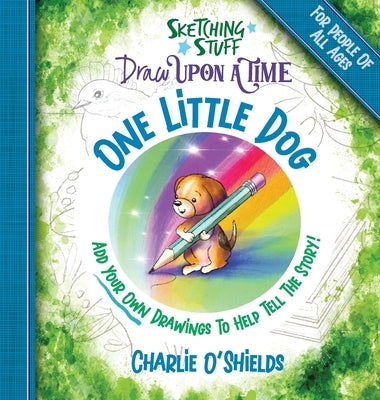 Sketching Stuff Draw Upon A Time - One Little Dog: For People Of All Ages by O'Shields, Charlie