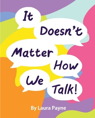 It Doesn't Matter How We Talk by Payne, Laura