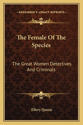 The Female of the Species: The Great Women Detectives and Criminals by Queen, Ellery, Jr.