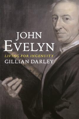 John Evelyn: Living for Ingenuity by Darley, Gillian