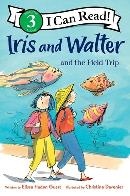 Iris and Walter and the Field Trip by Guest, Elissa Haden