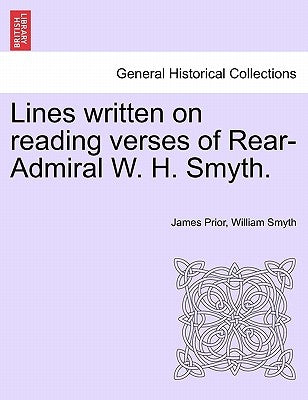 Lines Written on Reading Verses of Rear-Admiral W. H. Smyth. by Prior, James