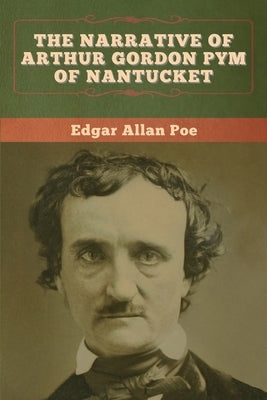 The Narrative of Arthur Gordon Pym of Nantucket by Poe, Edgar Allan