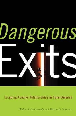 Dangerous Exits: Escaping Abusive Relationships in Rural America by Dekeseredy, Walter