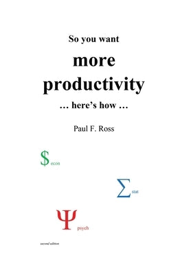 So you want more productivity ... here's how ... by Ross, Paul F.