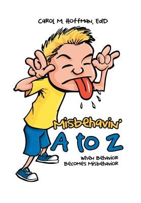 Misbehavin' A to Z: When Behavior Becomes Misbehavior by Hoffman, Edd Carol M.