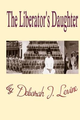 The Liberator's Daughter by Levine, Deborah J.