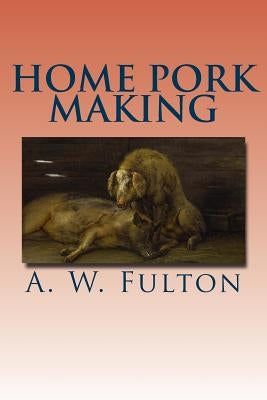 Home Pork Making by Fulton, A. W.