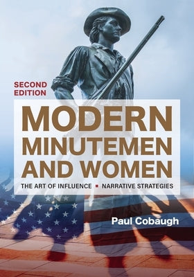 Modern Minutemen and Women: The Art of Influence: Narrative Strategies by Cobaugh, Paul L.