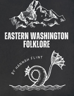 Eastern Washington Folklore: Tales and Myths Around Spokane and Other Regions by Flint, Hannah