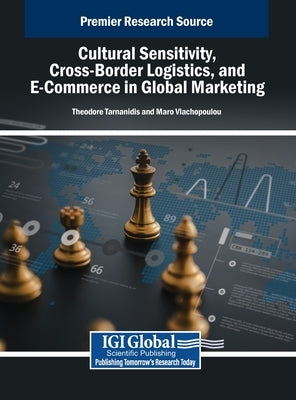 Cultural Sensitivity, Cross-Border Logistics, and E-Commerce in Global Marketing by Tarnanidis, Theodore