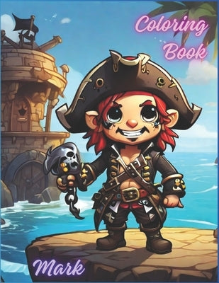 Mark the Pirate Kids Coloring Books: For Kids Ages 4+ (The Future Master's Coloring Books for Kids Ages 4-12): Coloring books for children Mark the pi by Carrillo, Jose Emiliano