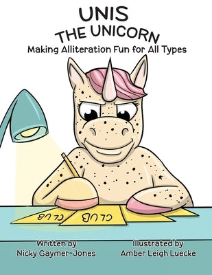 Unis The Unicorn: Read Aloud Books, Books for Early Readers, Making Alliteration Fun! by Gaymer-Jones, Nicky