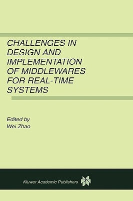 Challenges in Design and Implementation of Middlewares for Real-Time Systems by Wei Zhao