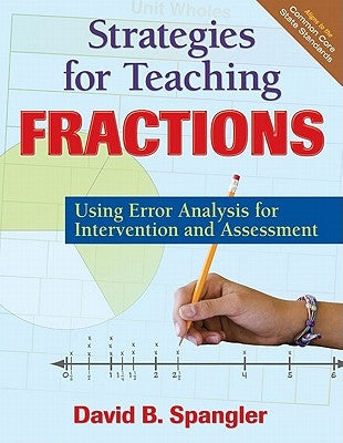 Strategies for Teaching Fractions: Using Error Analysis for Intervention and Assessment by Spangler, David B.