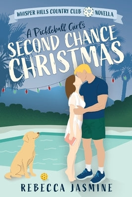 A Pickleball Girl's Second Chance Christmas: A Whisper Hills Country Club Novella by Jasmine, Rebecca